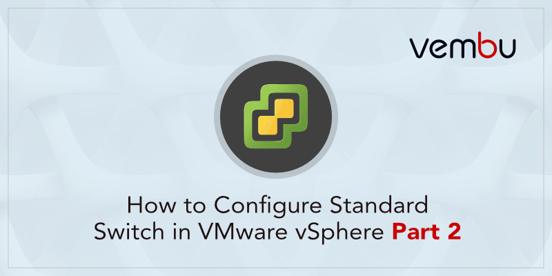 如何配置VMware vSphere标准交换机(第二部分)